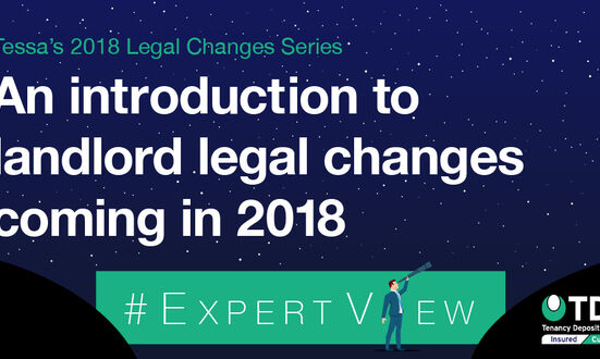 #ExpertView: Tessa's 2018 Legal Changes series - 1. An Introduction to Landlord Legal Changes coming in 2018