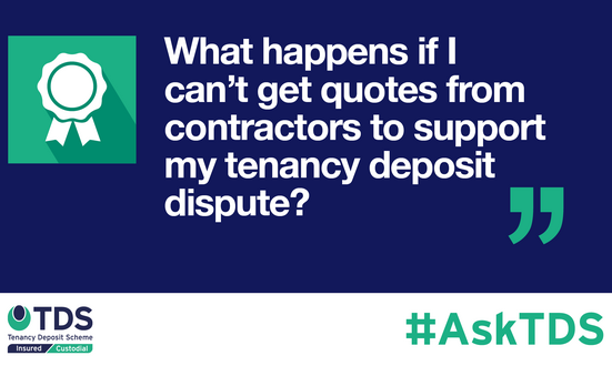 #AskTDS What happens if I can’t get quotes from contractors to support my tenancy deposit dispute?