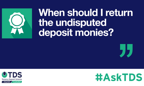 #AskTDS: “I am a landlord holding the tenancy deposit. When should I return undisputed deposit monies to the tenant?”